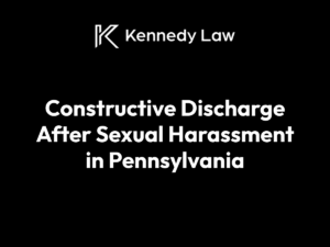 Constructive Discharge After Sexual Harassment in Pennsylvania