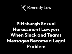 Pittsburgh Sexual Harassment Lawyer: When Slack and Teams Messages Become a Legal Problem