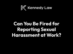It is illegal for an employer to fire, demote, or otherwise punish you for reporting sexual harassment in the workplace.