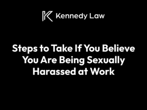Steps to Take If You Believe You Are Being Sexually Harassed at Work