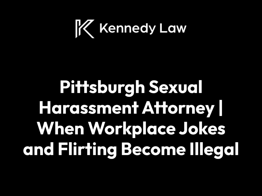 Pittsburgh Sexual Harassment Attorney | When Workplace Jokes and Flirting Become Illegal