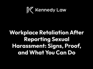 Workplace Retaliation After Reporting Sexual Harassment - Kennedy Law Pittsburgh